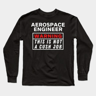 aerospace engineer Warning this is not a cush job Long Sleeve T-Shirt